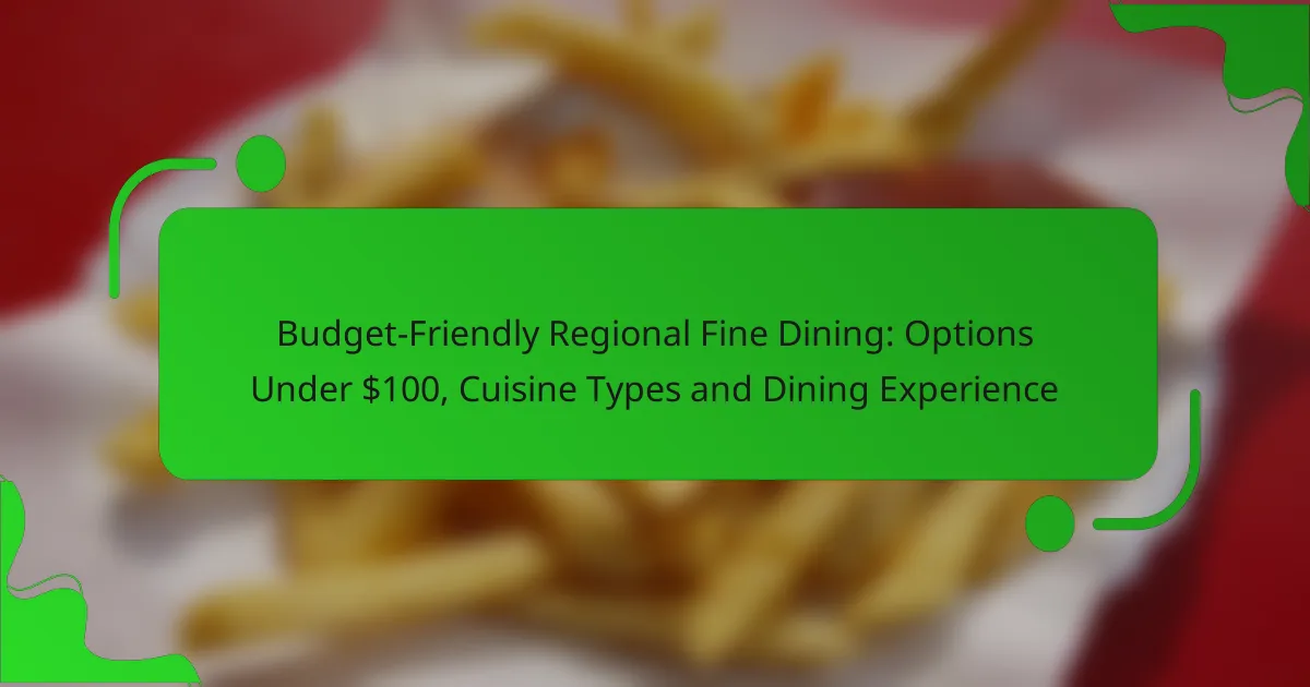 Budget-Friendly Regional Fine Dining: Options Under $100, Cuisine Types and Dining Experience