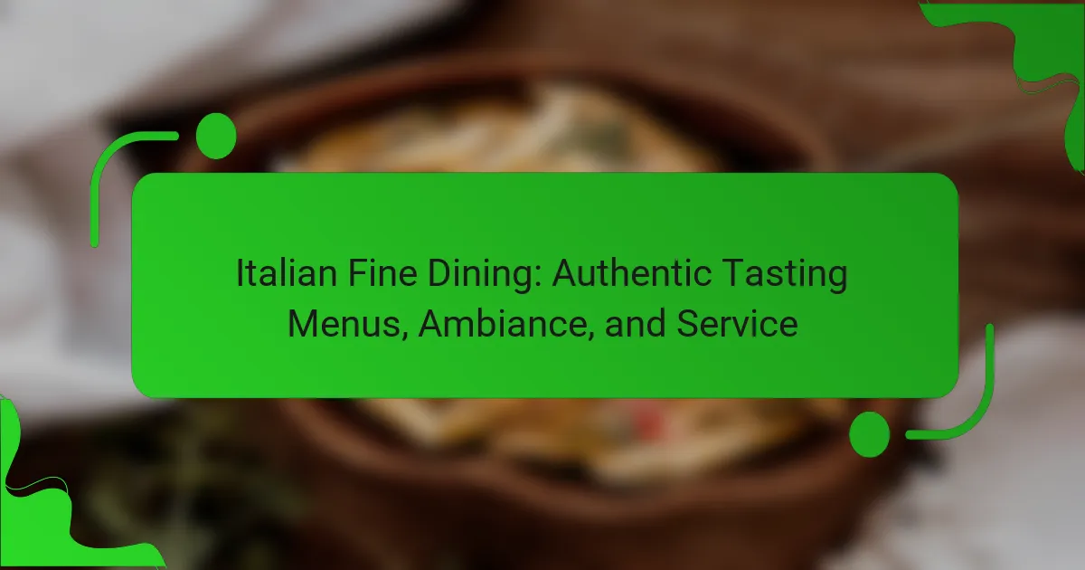 Italian Fine Dining: Authentic Tasting Menus, Ambiance, and Service
