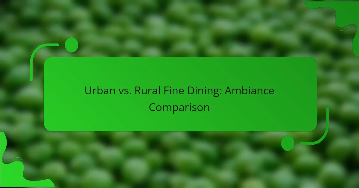 Urban vs. Rural Fine Dining: Ambiance Comparison