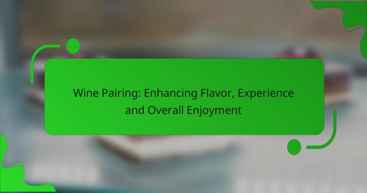 Wine Pairing: Enhancing Flavor, Experience and Overall Enjoyment