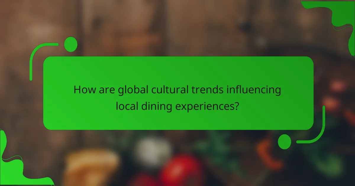 How are global cultural trends influencing local dining experiences?