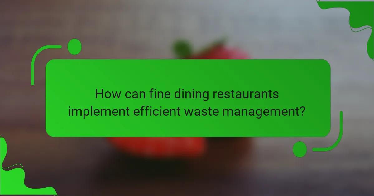How can fine dining restaurants implement efficient waste management?