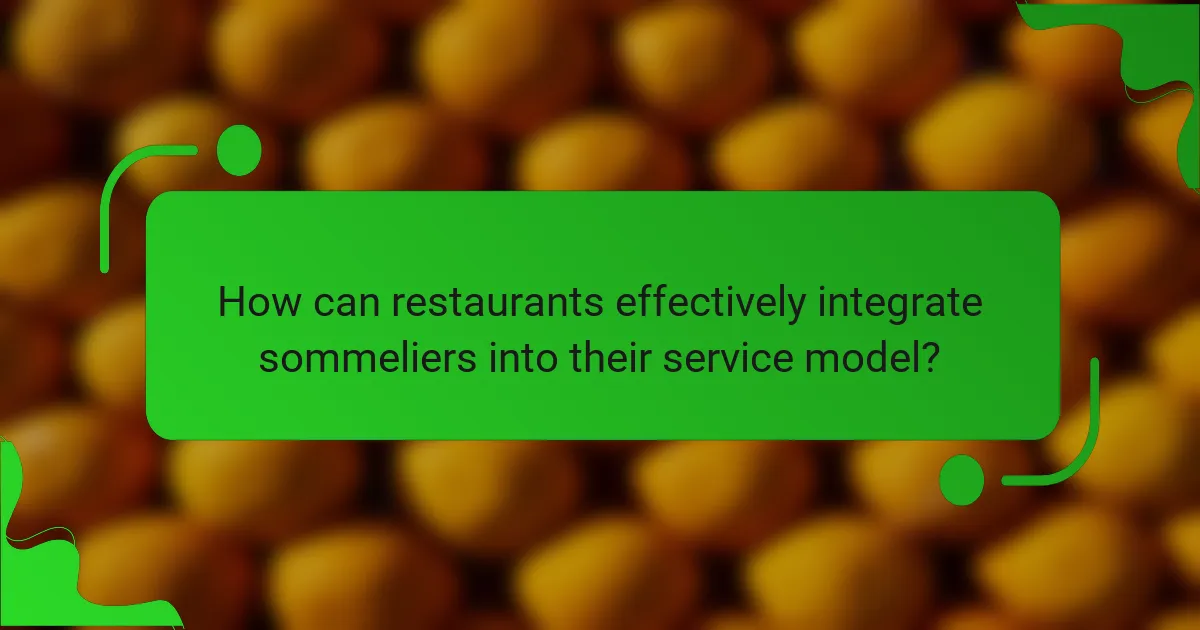 How can restaurants effectively integrate sommeliers into their service model?