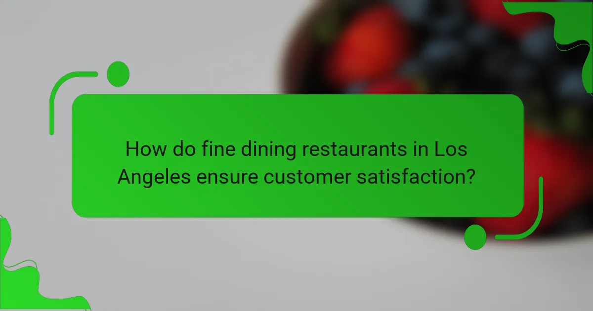 How do fine dining restaurants in Los Angeles ensure customer satisfaction?