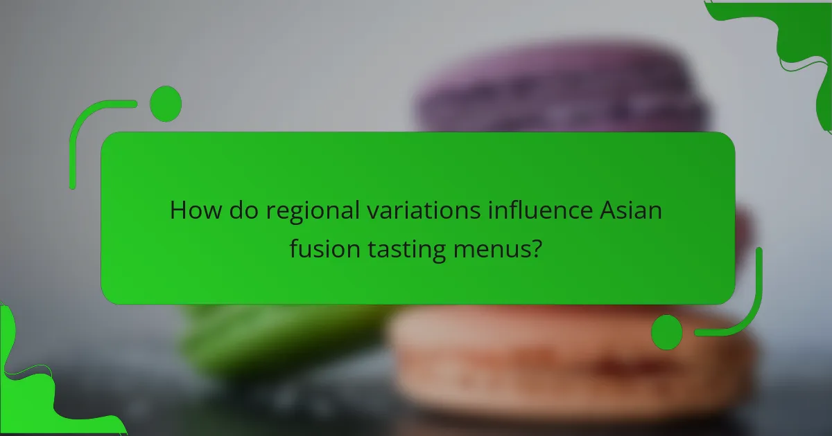How do regional variations influence Asian fusion tasting menus?