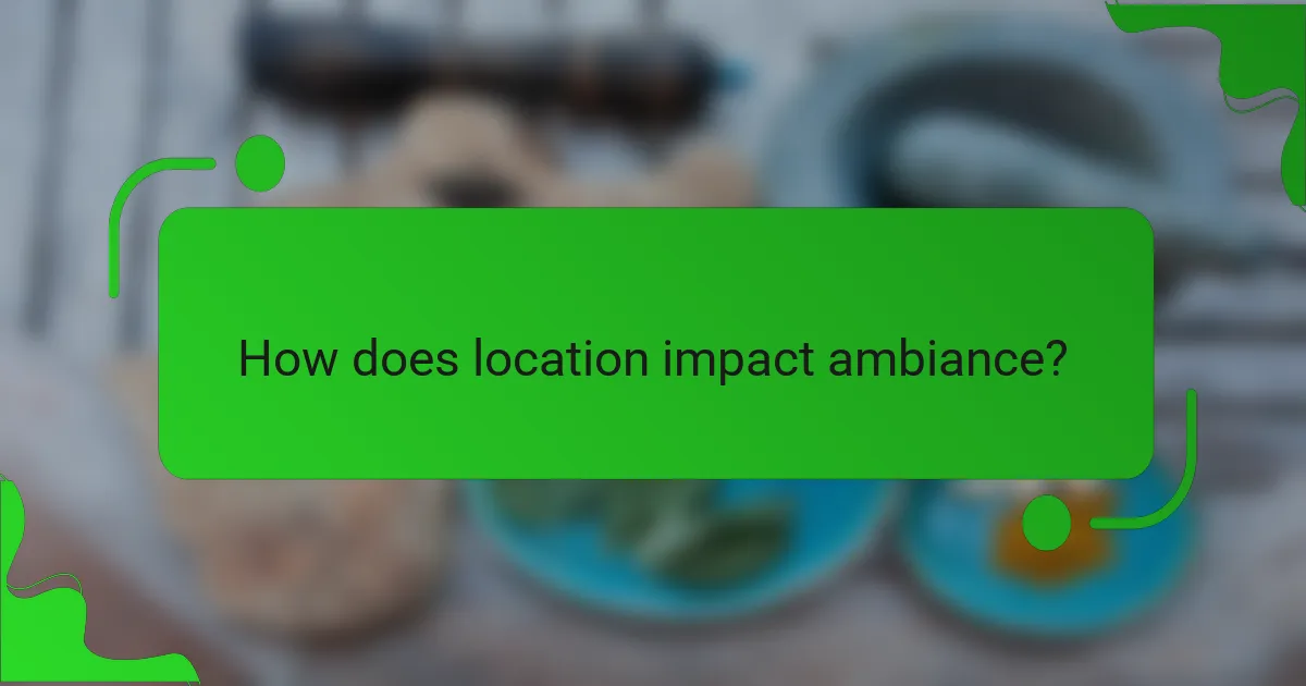 How does location impact ambiance?