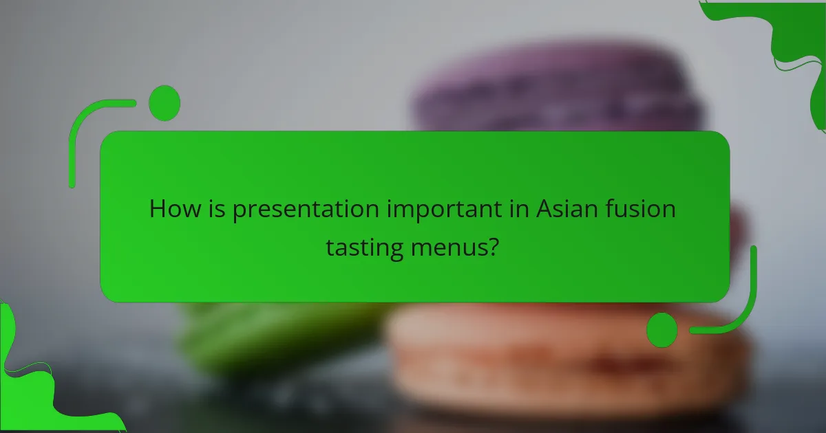 How is presentation important in Asian fusion tasting menus?