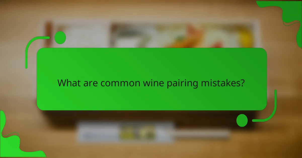 What are common wine pairing mistakes?
