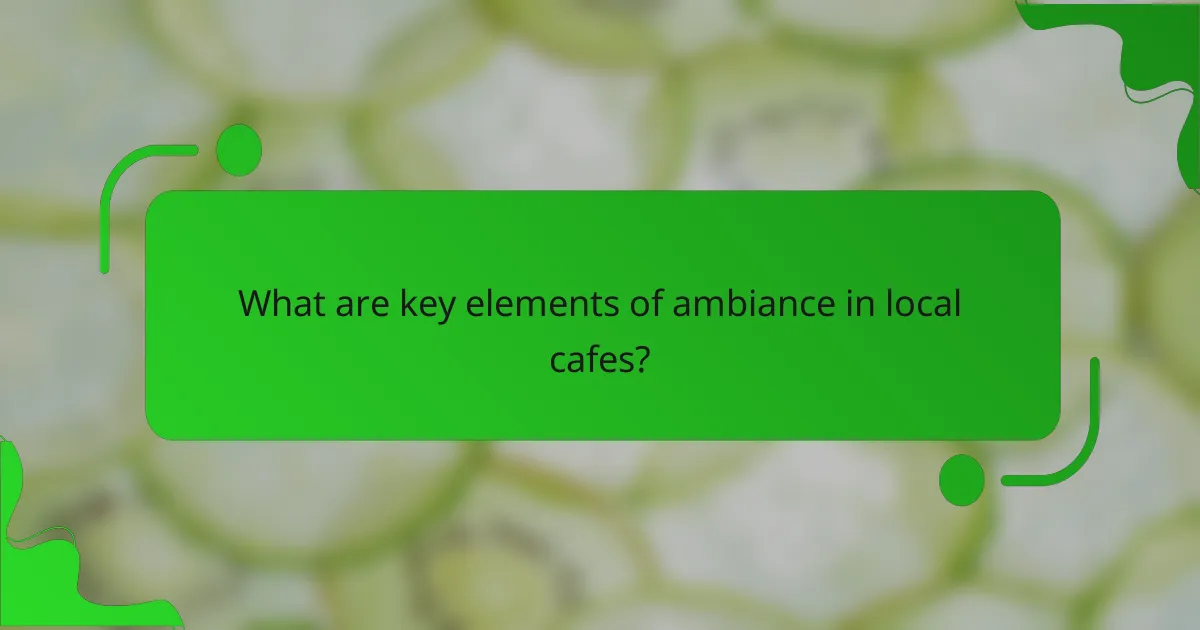 What are key elements of ambiance in local cafes?