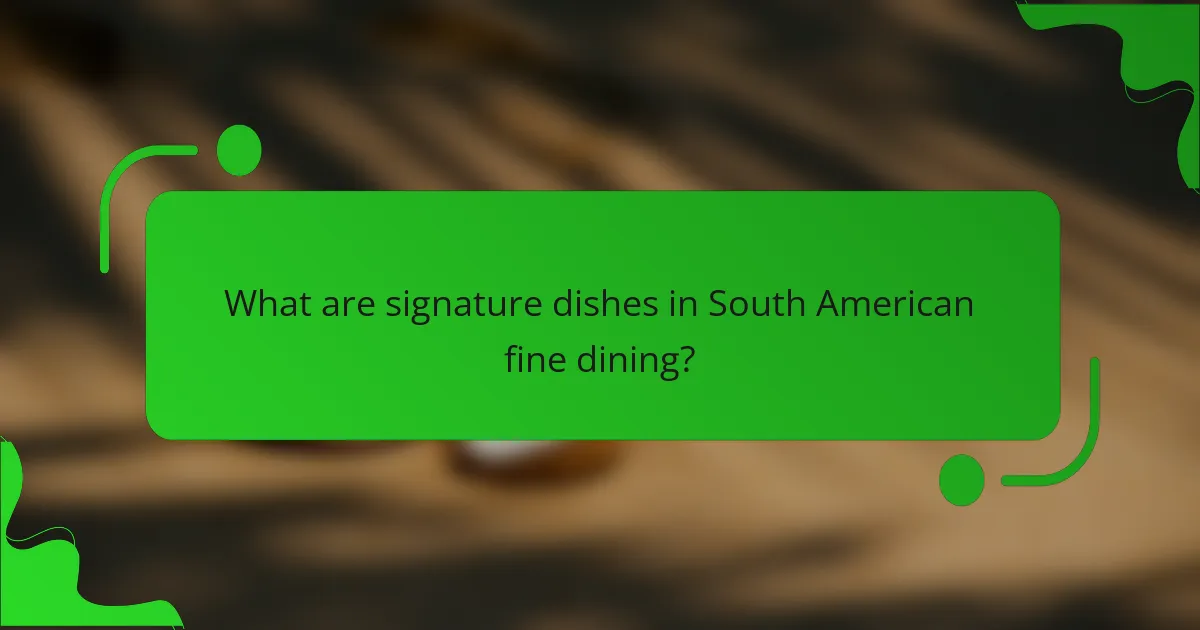 What are signature dishes in South American fine dining?
