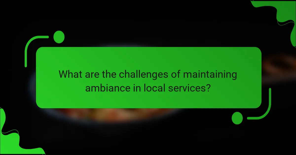 What are the challenges of maintaining ambiance in local services?