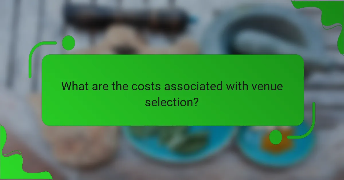 What are the costs associated with venue selection?