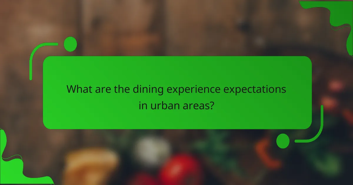 What are the dining experience expectations in urban areas?