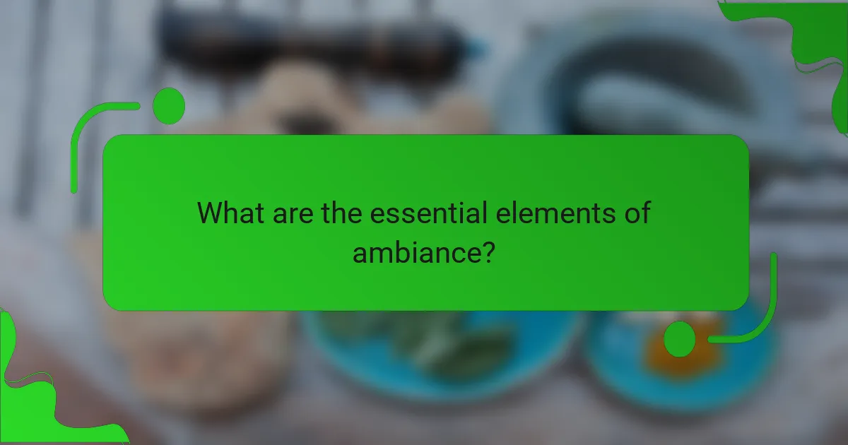 What are the essential elements of ambiance?