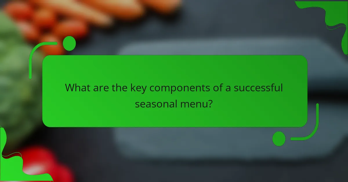 What are the key components of a successful seasonal menu?