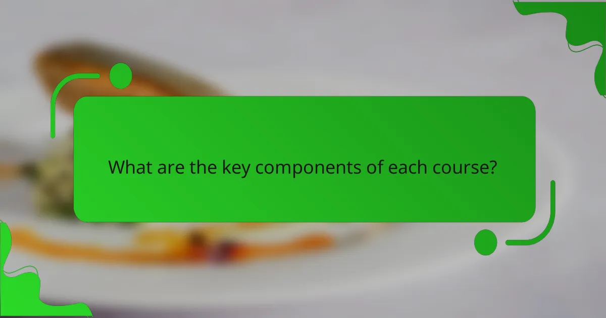 What are the key components of each course?