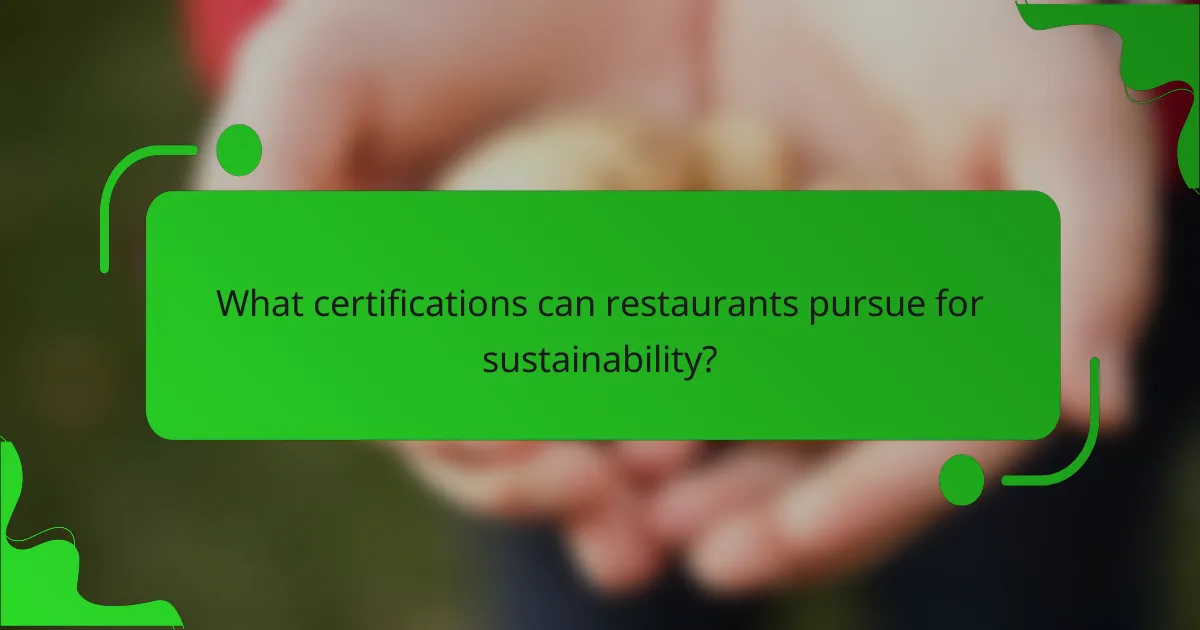 What certifications can restaurants pursue for sustainability?