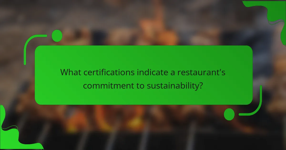 What certifications indicate a restaurant's commitment to sustainability?