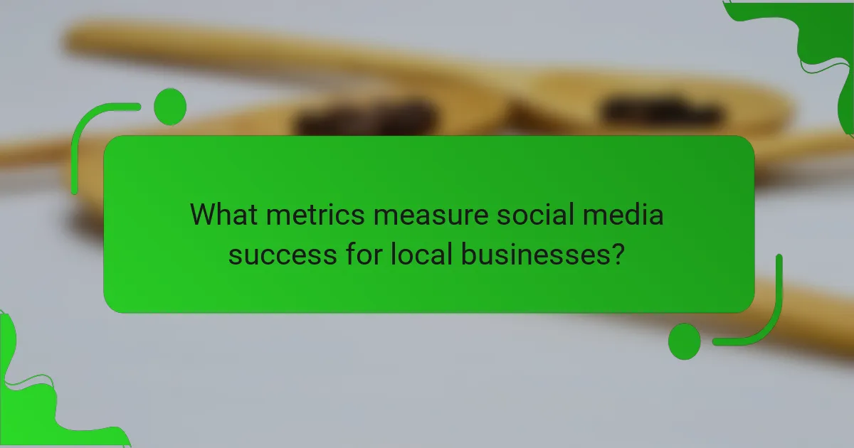 What metrics measure social media success for local businesses?