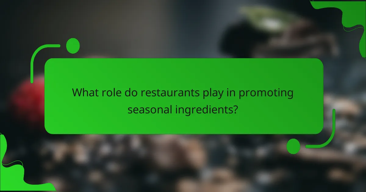 What role do restaurants play in promoting seasonal ingredients?
