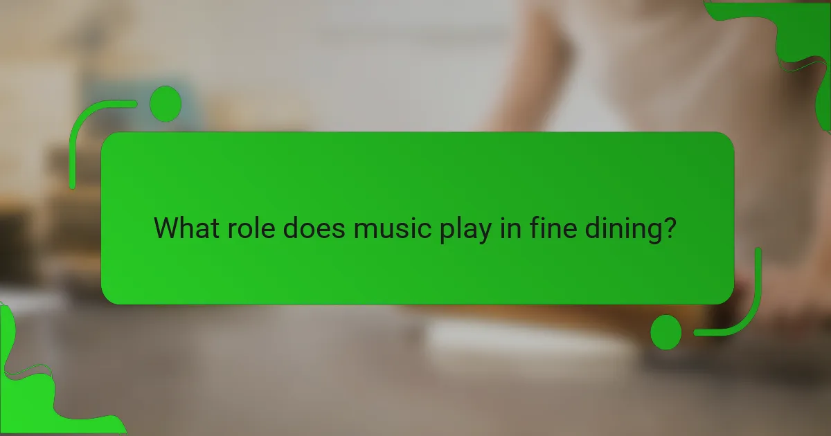 What role does music play in fine dining?
