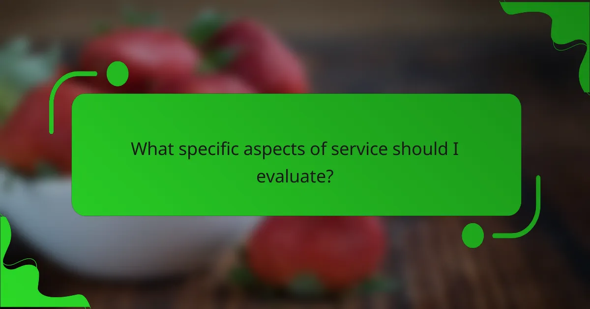 What specific aspects of service should I evaluate?